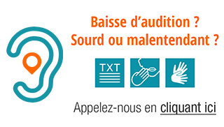 Baisse d'audition ? Sourd ou malentendant ? Appelez-nous en cliquant ici